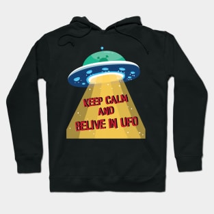 Keep calm and Belive In UFO , Alien Abduction Flying Saucer Spacecraft Hoodie